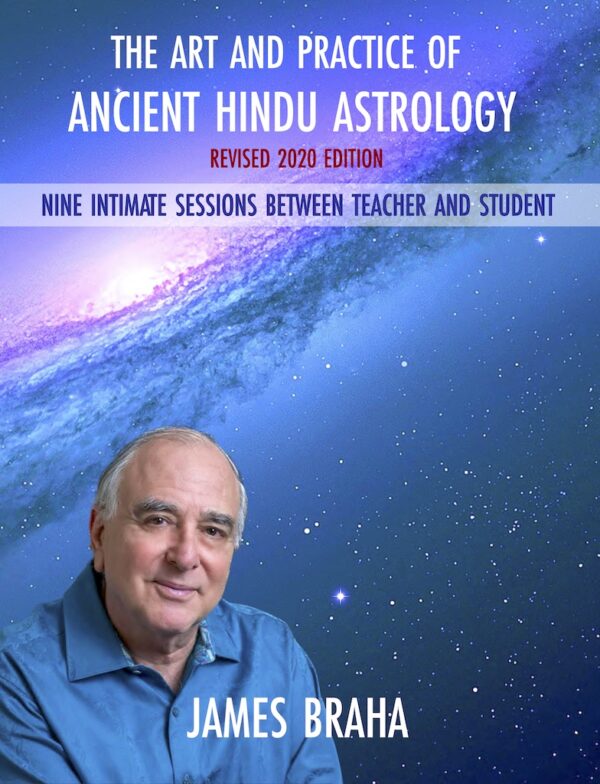 Book cover of Art and Practice of Ancient Hindu Astrology by James Braha the author against a background of the deep blue starry cosmos with light emerging from behind a nebula.